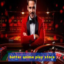 better anime play store