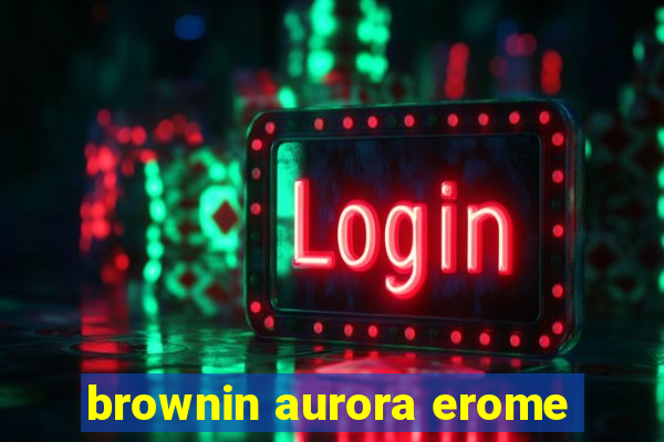 brownin aurora erome