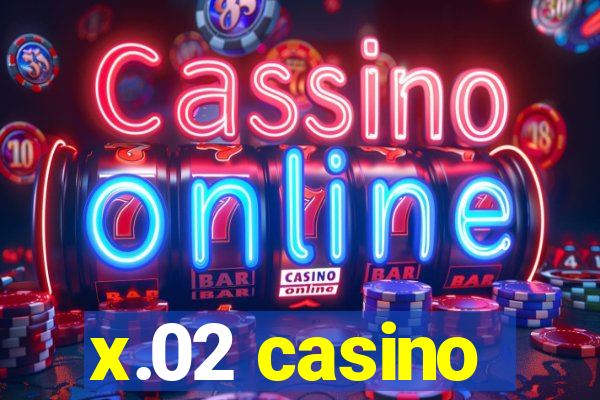 x.02 casino