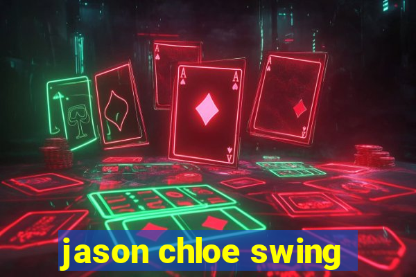 jason chloe swing