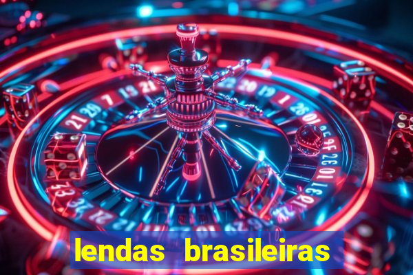 lendas brasileiras desconhecidas do folclore