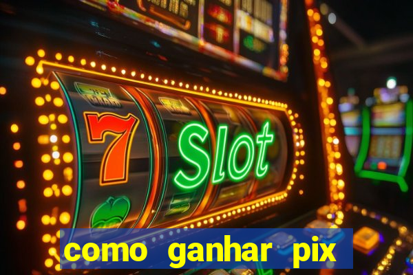 como ganhar pix dos árabes