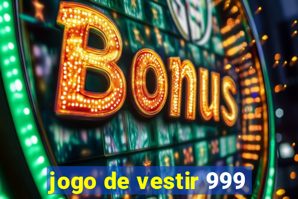 jogo de vestir 999