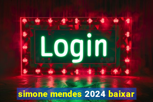 simone mendes 2024 baixar