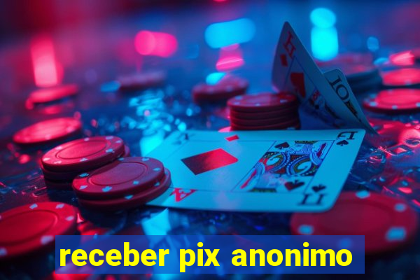 receber pix anonimo