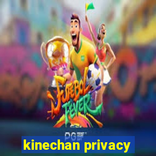 kinechan privacy