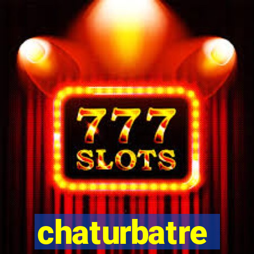 chaturbatre