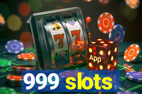 999 slots