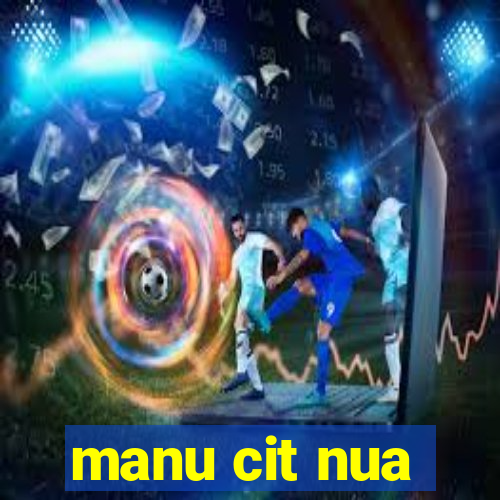 manu cit nua