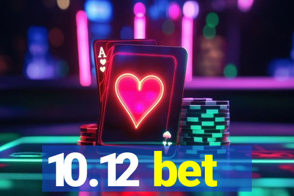 10.12 bet