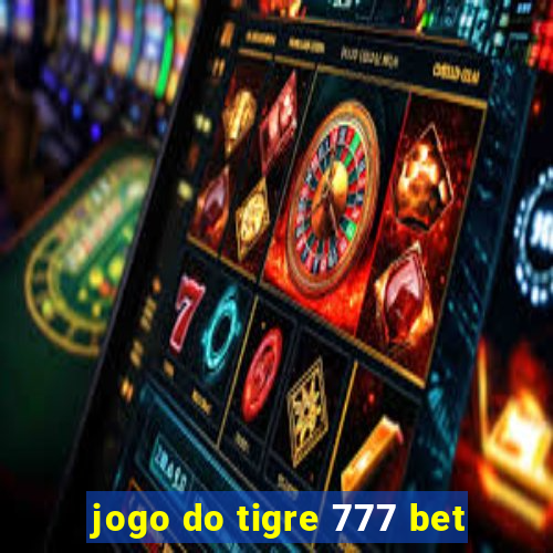 jogo do tigre 777 bet