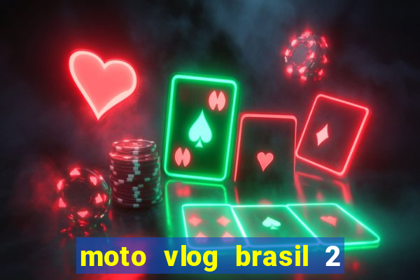 moto vlog brasil 2 dinheiro infinito