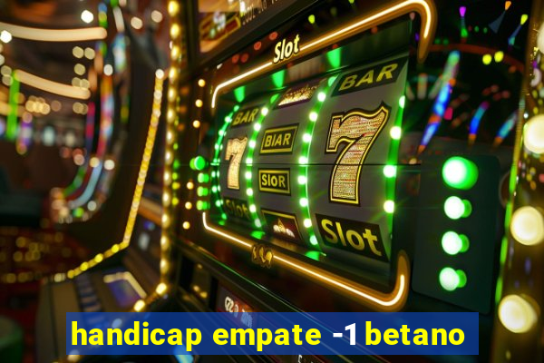 handicap empate -1 betano