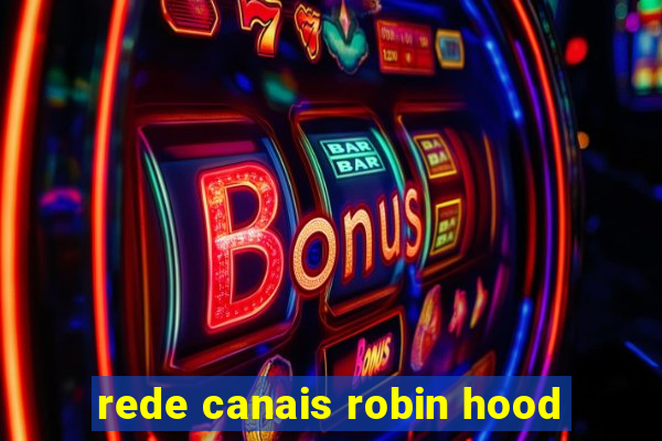 rede canais robin hood