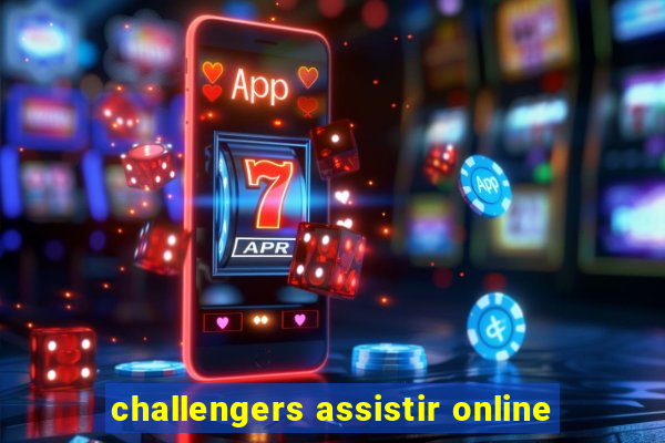 challengers assistir online