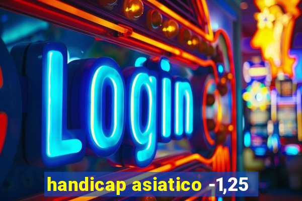 handicap asiatico -1,25