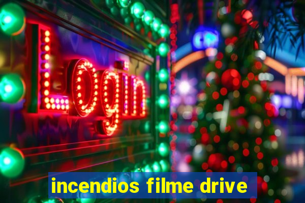 incendios filme drive