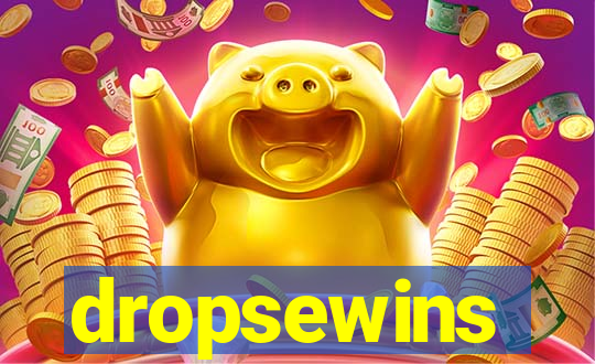 dropsewins