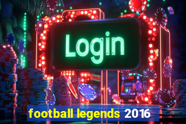 football legends 2016