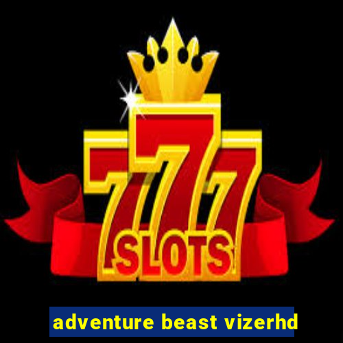 adventure beast vizerhd