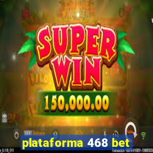 plataforma 468 bet