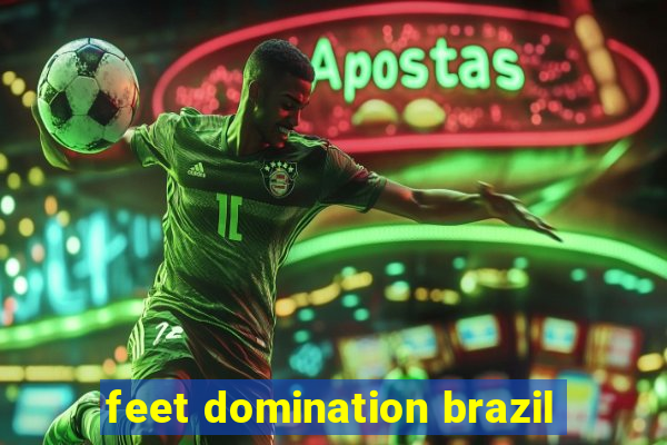 feet domination brazil