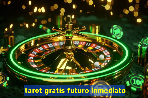 tarot gratis futuro inmediato