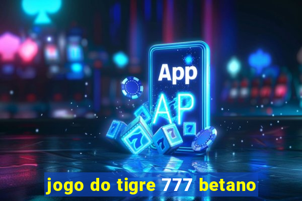 jogo do tigre 777 betano