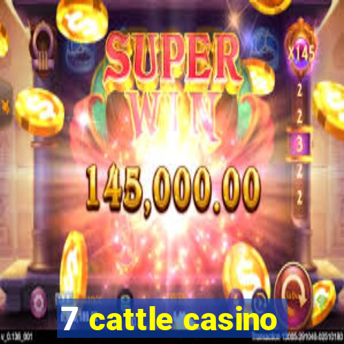 7 cattle casino