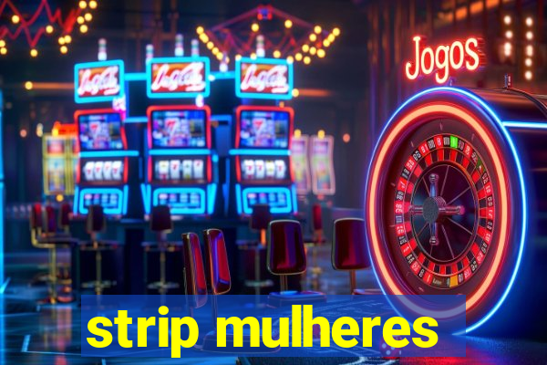 strip mulheres