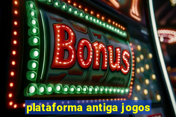 plataforma antiga jogos