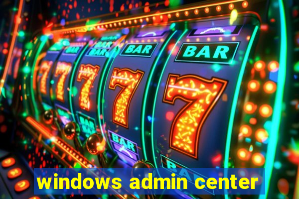 windows admin center