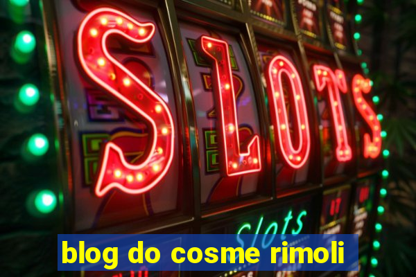 blog do cosme rimoli