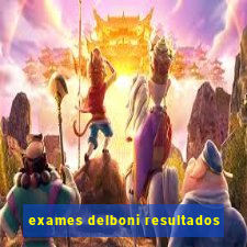 exames delboni resultados