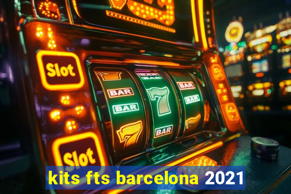 kits fts barcelona 2021