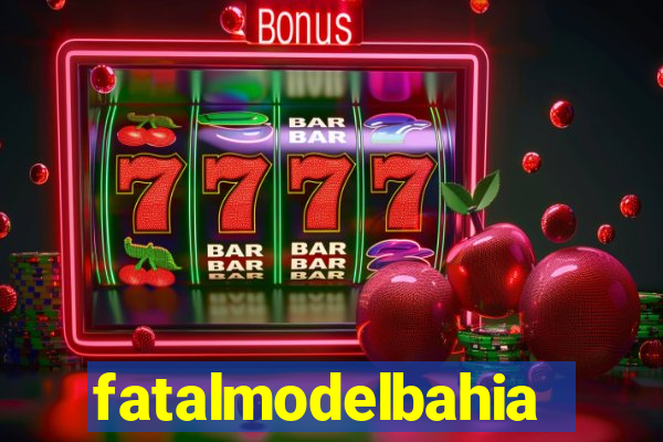 fatalmodelbahia