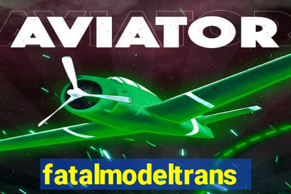 fatalmodeltrans