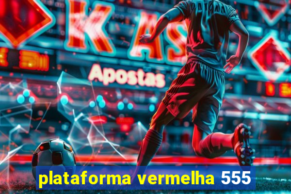 plataforma vermelha 555