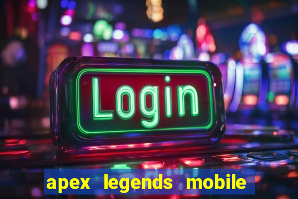 apex legends mobile vai voltar