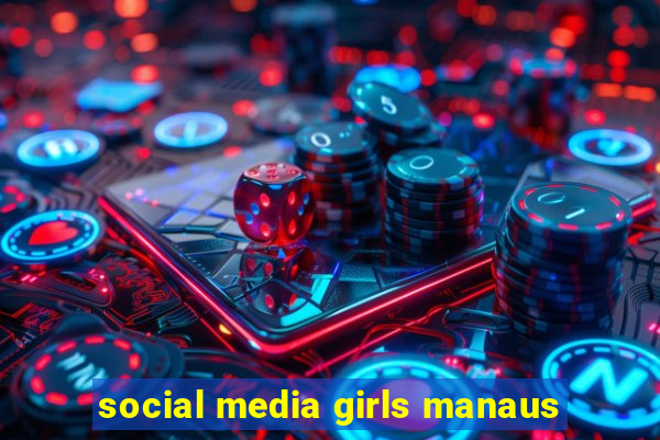 social media girls manaus