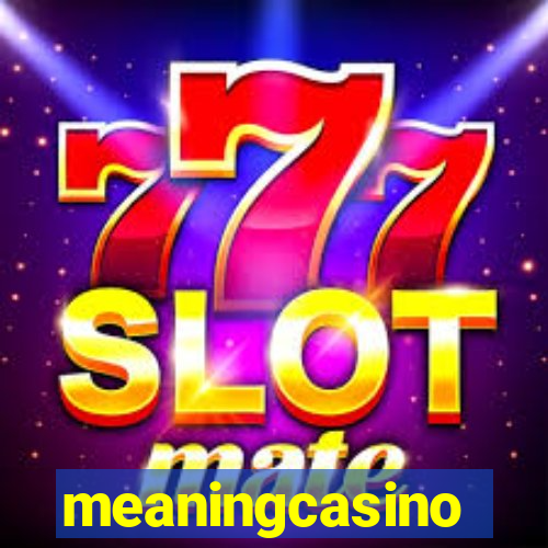 meaningcasino