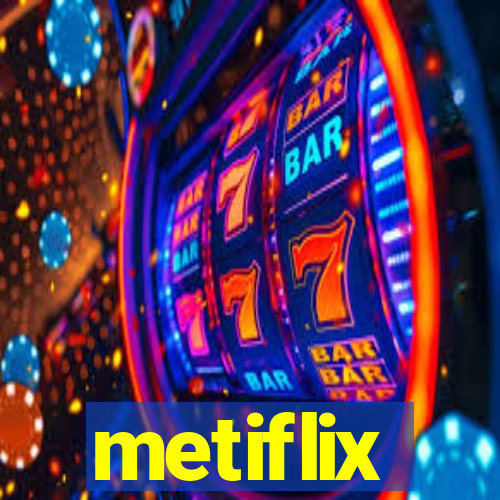 metiflix