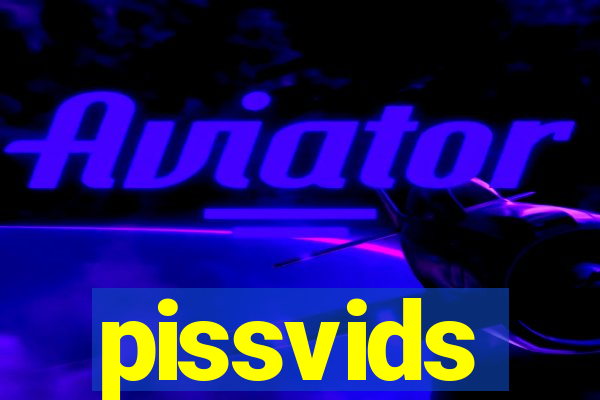 pissvids