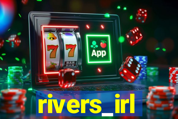 rivers_irl