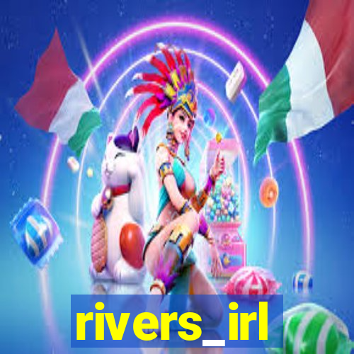 rivers_irl