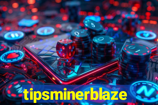 tipsminerblaze