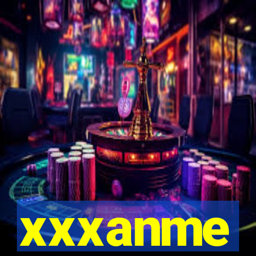 xxxanme