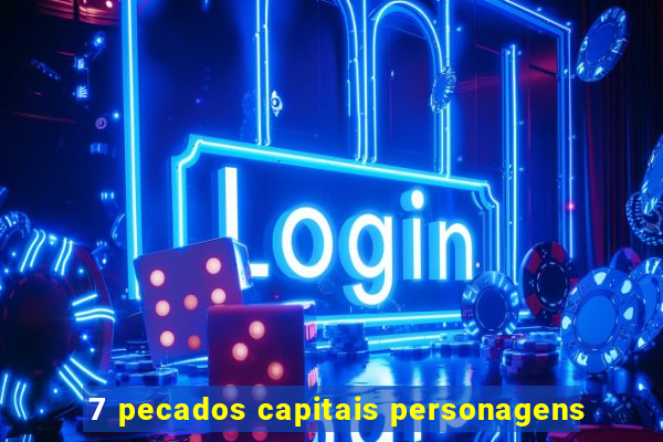 7 pecados capitais personagens