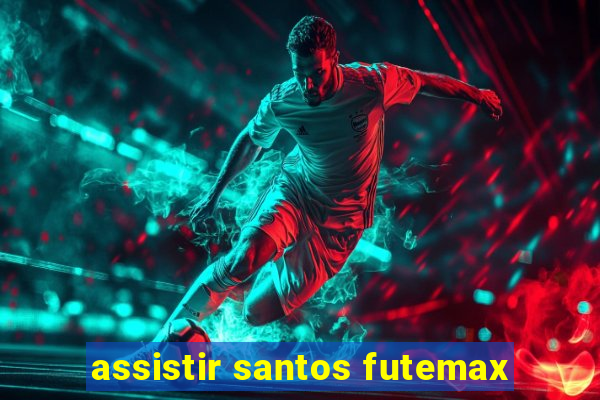 assistir santos futemax