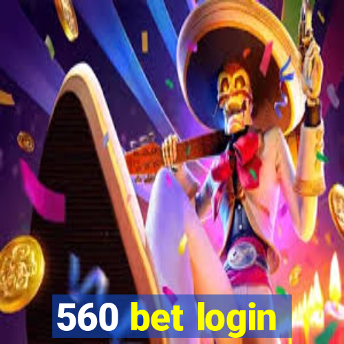 560 bet login